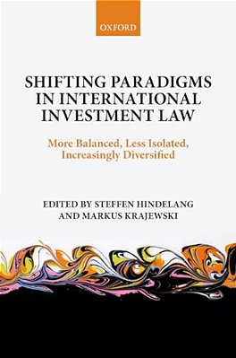 Shifting Paradigms In International Investment Law: More Balanced, Less Isolated, Increasingly Diversified-..