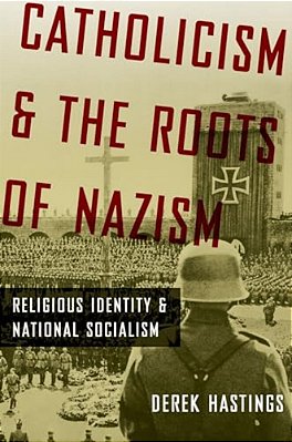 Catholicism And The Roots Of Nazism: Religious Identity And National Socialism-..