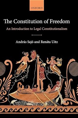 The Constitution Of Freedom: An Introduction To Legal Constitutionalism-..