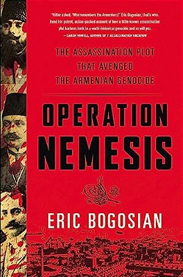 Operation Nemesis: The Assassination Plot That Avenged The Armenian Genocide-..