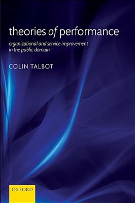 Theories Of Performance: Organizational And Service Improvement In The Public Domain-..