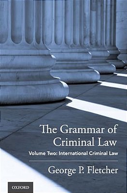 Grammar Of Criminal Law: Volume Two: International Criminal Law-..