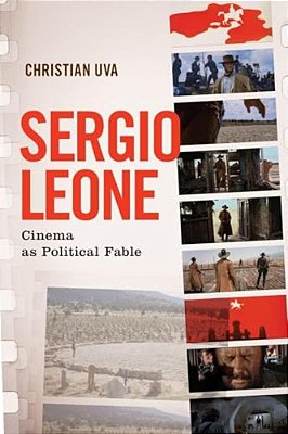 Sergio Leone: Cinema As Political Fable-..