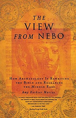 The View From Nebo: How Archeology Is Rewriting The Bible And Reshaping The Middle East-..