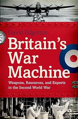 Britain's War Machine: Weapons, Resources, And Experts In The Second World War-..