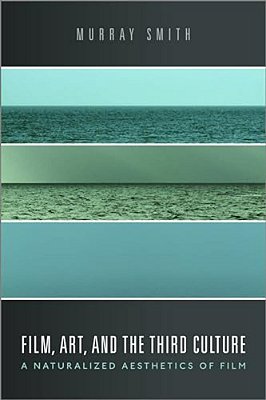 Film, Art, And The Third Culture: A Naturalized Aesthetics Of Film-..