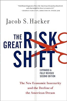 The Great Risk Shift: The New Economic Insecurity And The Decline Of The American Dream-..