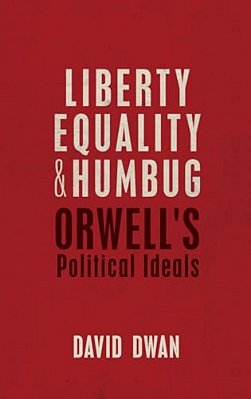 Liberty, Equality, And Humbug: Orwell's Political Ideals-..