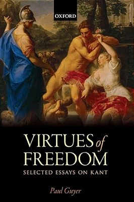 The Virtues Of Freedom: Selected Essays On Kant-..