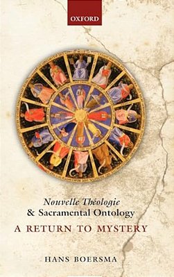 Nouvelle Theologie And Sacramental Ontology: A Return To Mystery-..