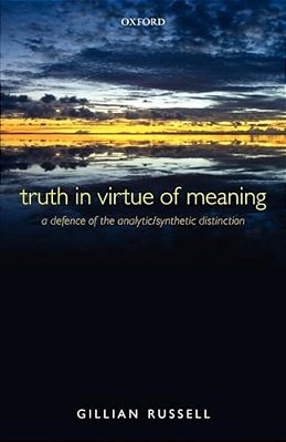 Truth In Virtue Of Meaning: A Defence Of The Analytic/Synthetic Distinction-..