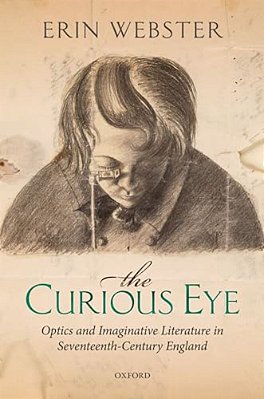 Curious Eye: Optics And Imaginative Literature In Seventeenth-Century England-..