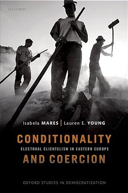 Conditionality & Coercion: Electoral Clientelism In Eastern Europe-..