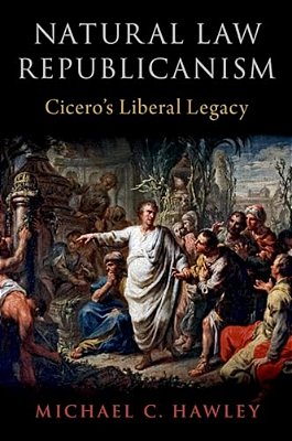 Natural Law Republicanism: Cicero's Liberal Legacy-..