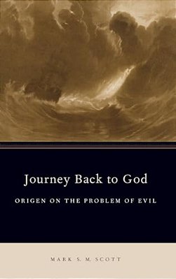 Journey Back To God: Origen On The Problem Of Evil-..