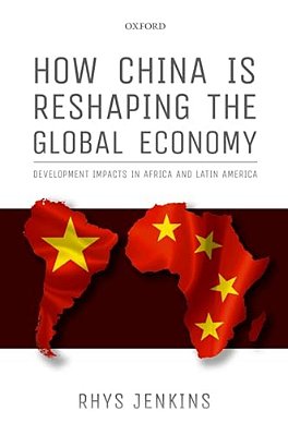 How China Is Reshaping The Global Economy: Development Impacts In Africa And Latin America-..