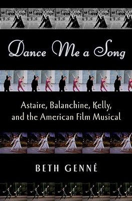 Dance Me A Song: Astaire, Balanchine, Kelly, And The American Film Musical-..