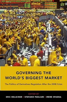 Governing The World's Biggest Market: The Politics Of Derivatives Regulation After The 2008 Crisis-..