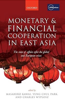 Monetary And Financial Cooperation In East Asia: The State Of Affairs After The Global And European Crises-..