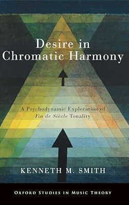 Desire In Chromatic Harmony: A Psychodynamic Exploration Of Fin De Siècle Tonality-..