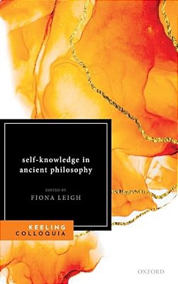 Self-Knowledge In Ancient Philosophy: The Eighth Keeling Colloquium In Ancient Philosophy-..