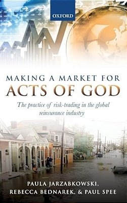 Making A Market For Acts Of God: The Practice Of Risk Trading In The Global Reinsurance Industry-..