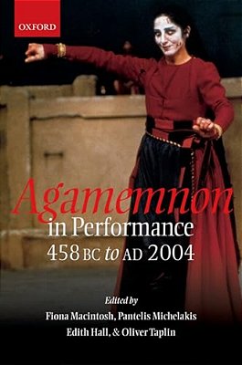 Agamemnon In Performance: 458 Bc To Ad 2004-..