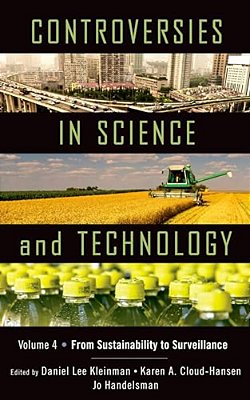 Controversies In Science & Technology, Volume 4: From Sustainability To Surveillance-..