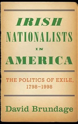 Irish Nationalists In America: The Politics Of Exile, 1798-1998-..