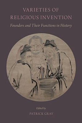 Varieties Of Religious Invention: Founders And Their Functions In History-..