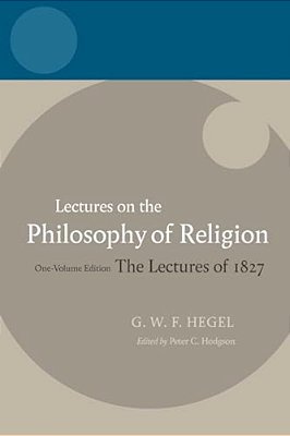 Hegel: Lectures On The Philosophy Of Religion: Vol I: Introduction And The Concept Of Religion-..