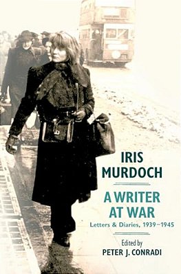Iris Murdoch, A Writer At War: Letters And Diaries, 1939-1945-..