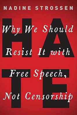 Hate: Why We Should Resist It With Free Speech, Not Censorship-..