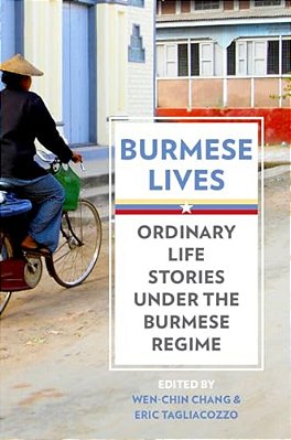 Burmese Lives: Ordinary Life Stories Under The Burmese Regime-..