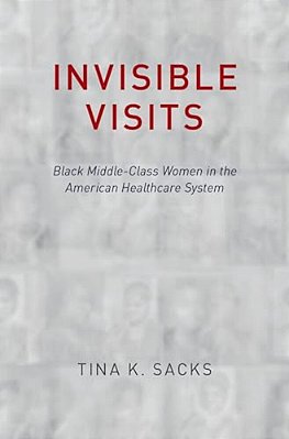 Invisible Visits: Black Middle-Class Women In The American Healthcare System-..