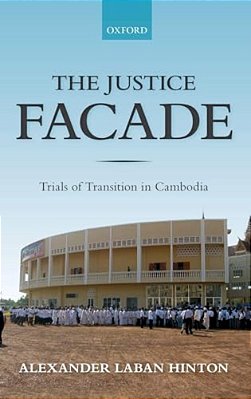 Justice Facade: Trials Of Transition In Cambodia-..