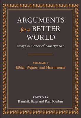 Arguments For A Better World: Essays In Honor Of Amartya Sen: Volume I: Ethics, Welfare, And Measurement-..