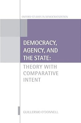 Democracy, Agency, And The State: Theory With Comparative Intent-..