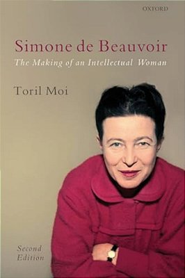 Simone De Beauvoir: The Making Of An Intellectual Woman-..