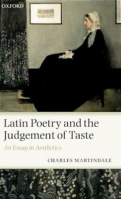 Latin Poetry And The Judgement Of Taste: An Essay In Aesthetics-..