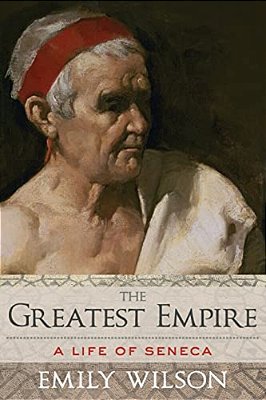 The Greatest Empire: A Life Of Seneca-..