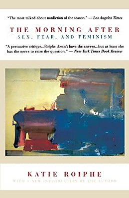 The Morning After: Sex, Fear, And Feminism-..