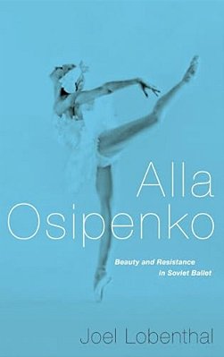 Alla Osipenko: Beauty And Resistance In Soviet Ballet-..