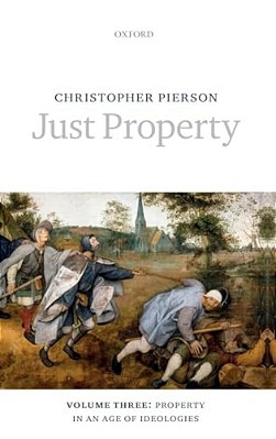 Just Property: Volume Three: Property In An Age Of Ideologies-..