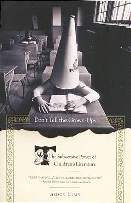 Don't Tell The Grown-Ups: The Subversive Power Of Children's Literature-..