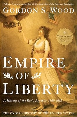 Empire Of Liberty: A History Of The Early Republic, 1789-1815-..