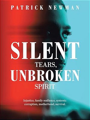 Silent Tears, Unbroken Spirit: Injustice, Family Resilience, Systemic Corruption, Motherhood, Survival. -..