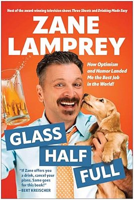 Glass Half Full: How Optimism And Humor Landed Me The Best Job In The World-..