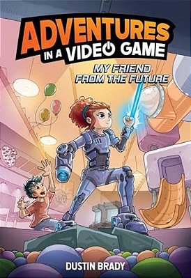 Adventures In A Video Game: My Friend From The Future Volume 1-..