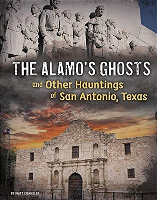 The Alamo's Ghosts And Other Hauntings Of San Antonio, Texas-..